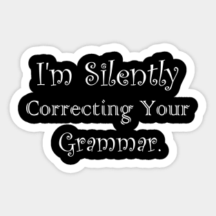 I'm Silently Correcting Your Grammar Sticker